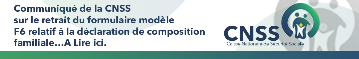 Communiqué de la CNSS sur le retrait du formulaire modèle F6 relatif à la déclaration de composition familiale